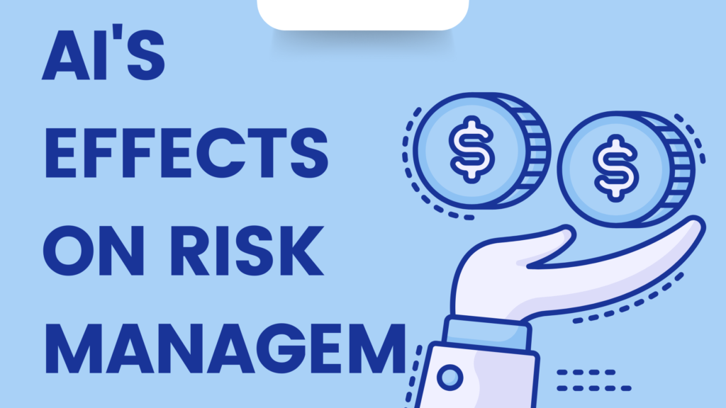 AI's Effects On risk management 