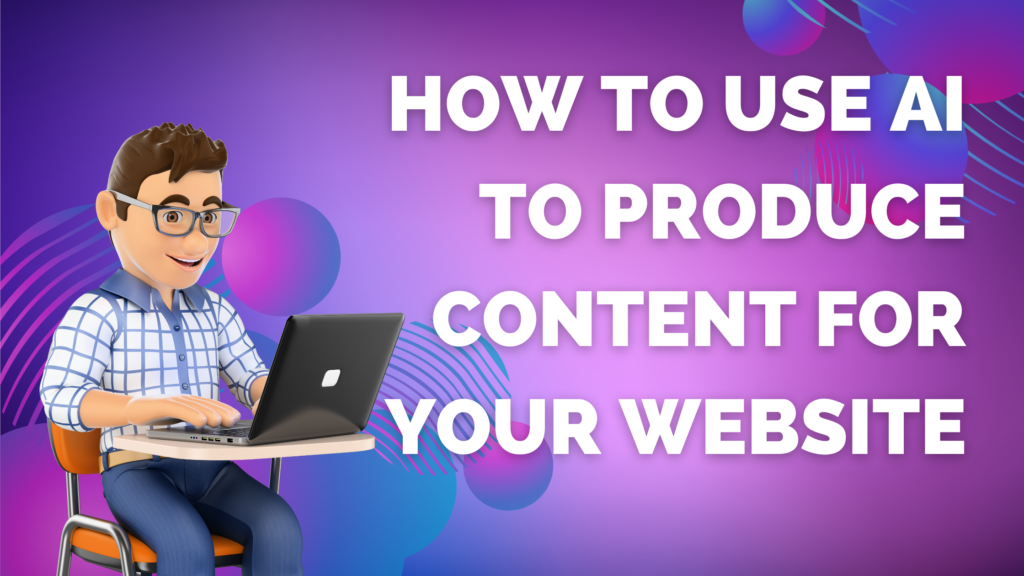 How to use ai to produce content for your website